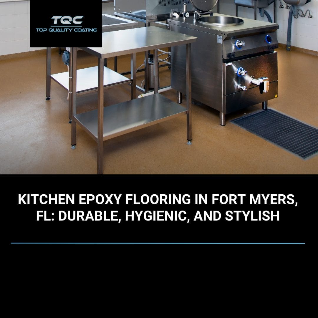 Kitchen epoxy flooring installed by Top Quality Coating in Fort Myers, FL, highlighting durable, hygienic, and slip-resistant surfaces.