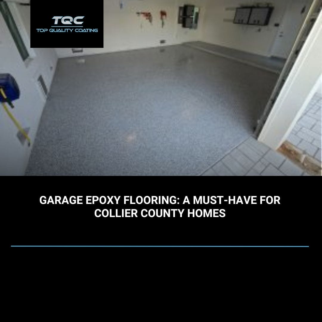 Durable garage epoxy flooring installation services in Naples, FL and Collier County by Top Quality Coating, featuring UV-stable, chemical-resistant concrete coatings designed for the Southwest Florida climate.
