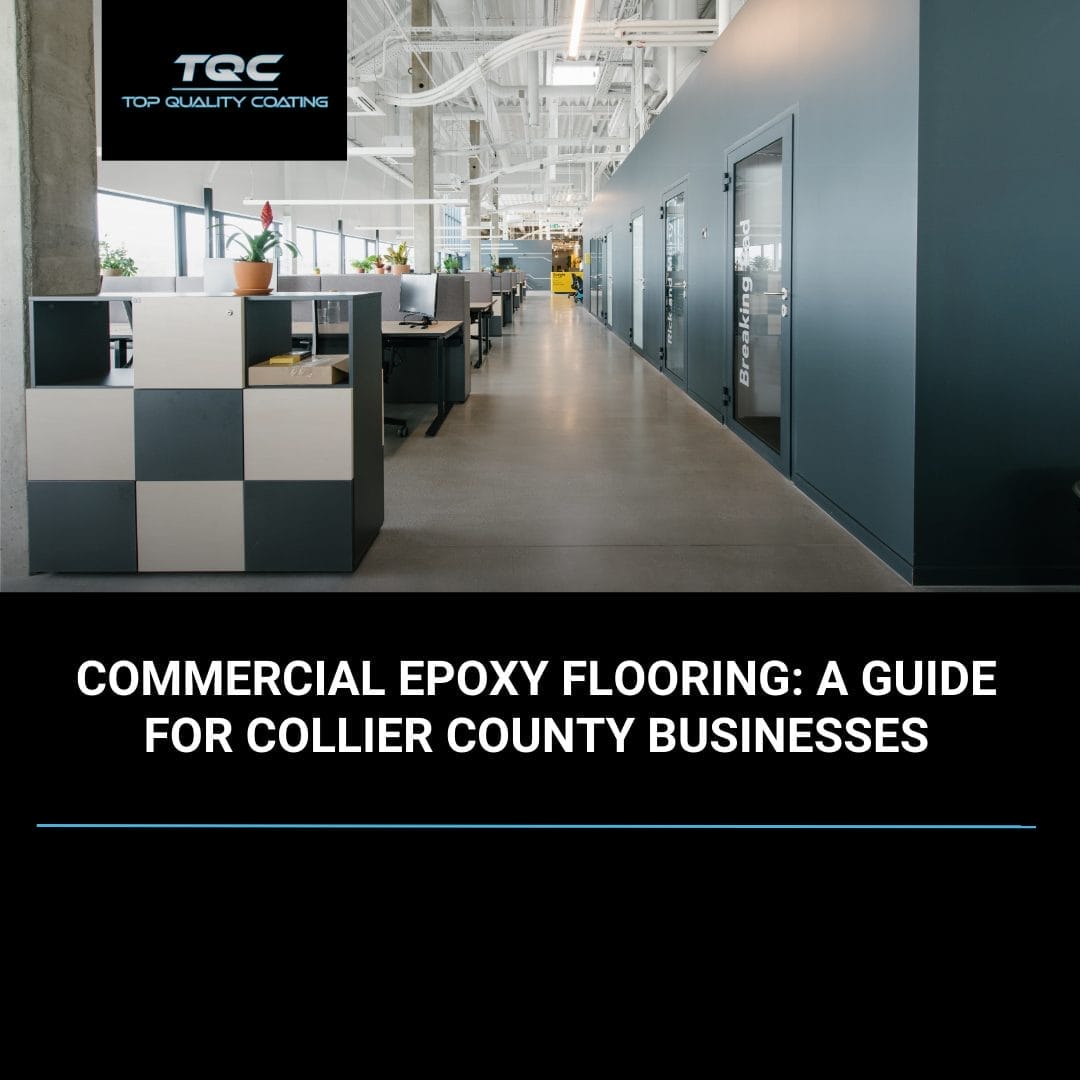 Commercial epoxy flooring installation in Collier County, FL by Top Quality Coating, providing durable, slip-resistant, and low-maintenance business flooring.
