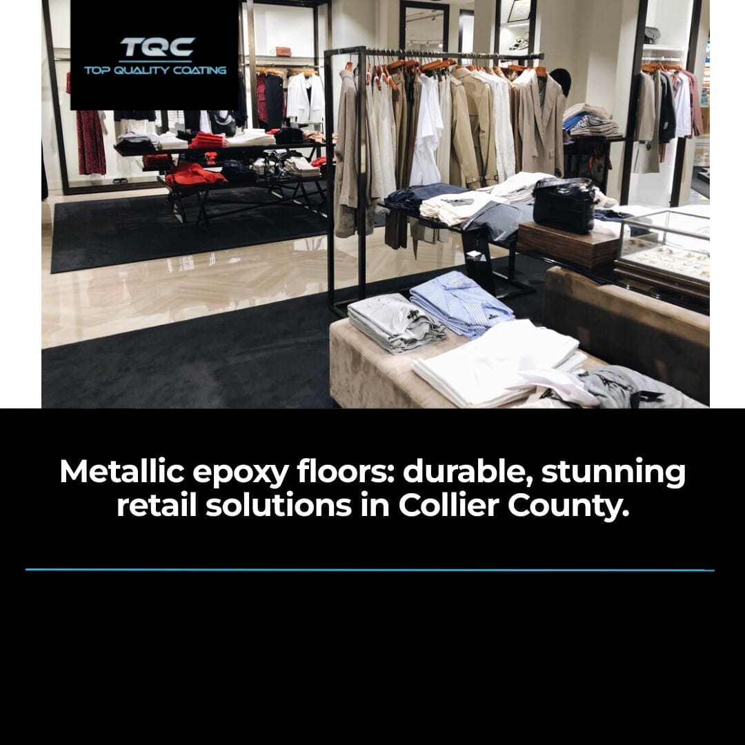 Boosting Retail Appeal in Collier County with Durable Metallic Epoxy Floor Coatings